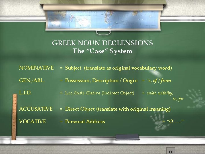 GREEK NOUN DECLENSIONS The “Case” System NOMINATIVE = Subject (translate as original vocabulary word)