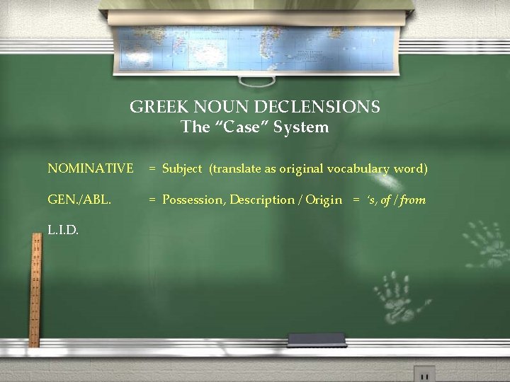 GREEK NOUN DECLENSIONS The “Case” System NOMINATIVE = Subject (translate as original vocabulary word)