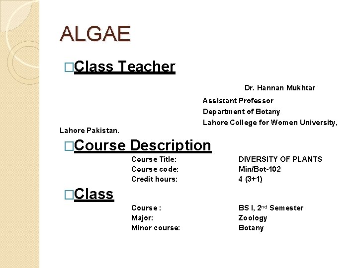ALGAE �Class Teacher Dr. Hannan Mukhtar Assistant Professor Department of Botany Lahore College for