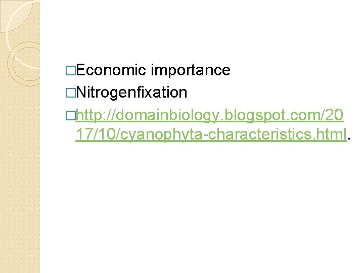 �Economic importance �Nitrogenfixation �http: //domainbiology. blogspot. com/20 17/10/cyanophyta characteristics. html. 