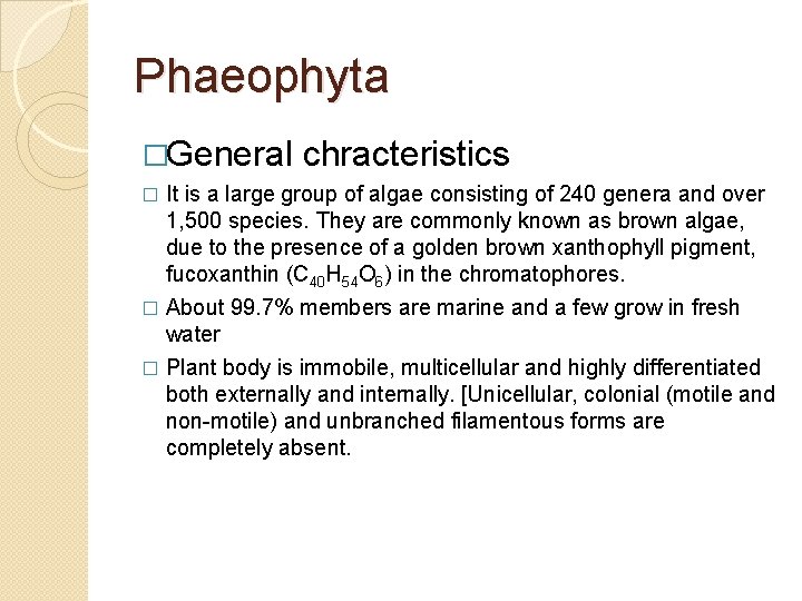 Phaeophyta �General chracteristics It is a large group of algae consisting of 240 genera