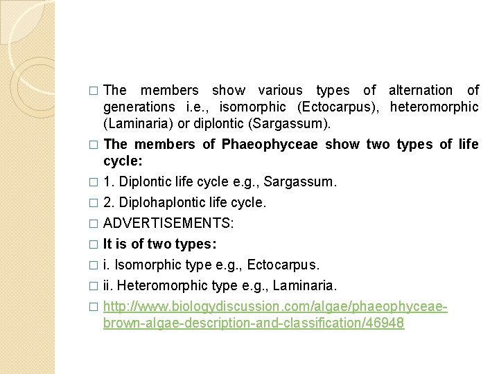 The members show various types of alternation of generations i. e. , isomorphic (Ectocarpus),