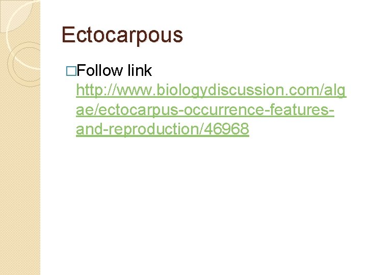 Ectocarpous �Follow link http: //www. biologydiscussion. com/alg ae/ectocarpus occurrence features and reproduction/46968 