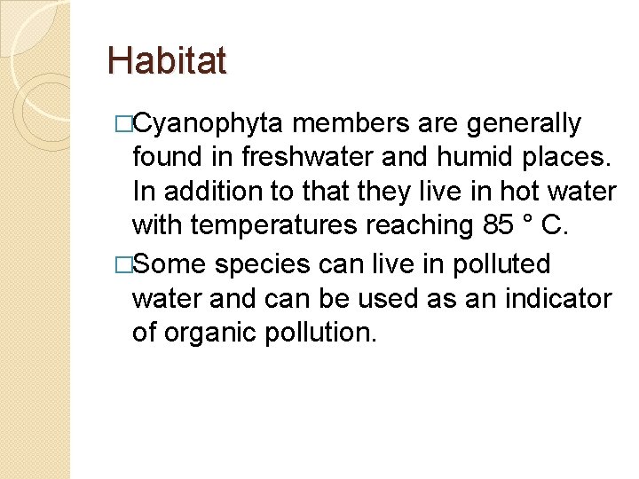 Habitat �Cyanophyta members are generally found in freshwater and humid places. In addition to