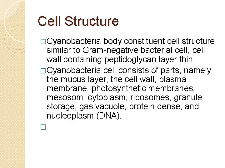 Cell Structure �Cyanobacteria body constituent cell structure similar to Gram negative bacterial cell, cell