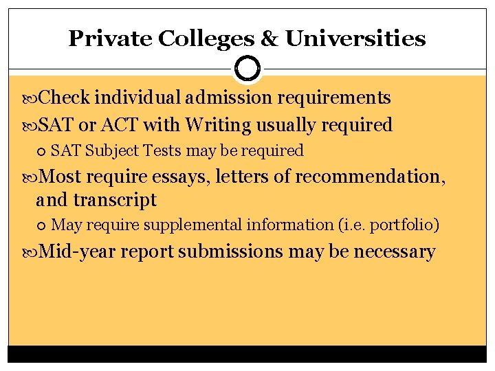 Private Colleges & Universities Check individual admission requirements SAT or ACT with Writing usually