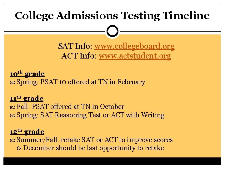 College Admissions Testing Timeline SAT Info: www. collegeboard. org ACT Info: www. actstudent. org