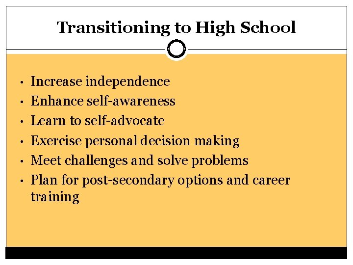 Transitioning to High School • • • Increase independence Enhance self-awareness Learn to self-advocate