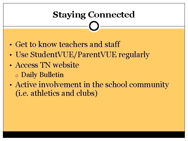 Staying Connected • Get to know teachers and staff • Use Student. VUE/Parent. VUE
