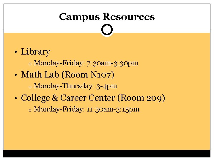 Campus Resources • Library o Monday-Friday: 7: 30 am-3: 30 pm • Math Lab