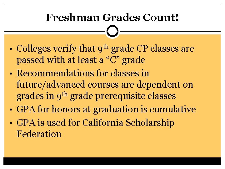 Freshman Grades Count! • Colleges verify that 9 th grade CP classes are passed