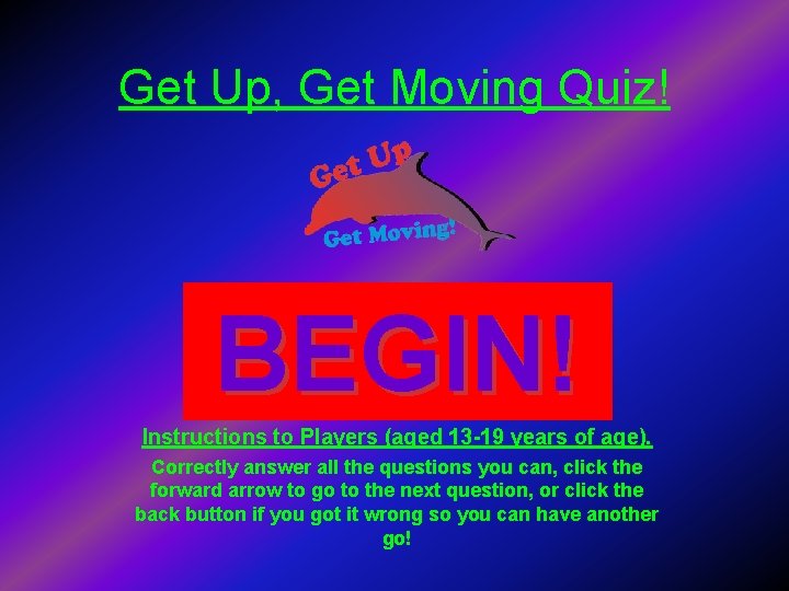 Get Up, Get Moving Quiz! BEGIN! Instructions to Players (aged 13 -19 years of