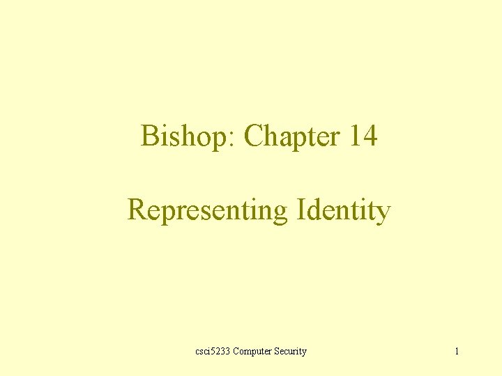 Bishop: Chapter 14 Representing Identity csci 5233 Computer Security 1 