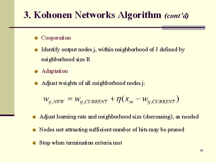 3. Kohonen Networks Algorithm (cont’d) Cooperation Identify output nodes j, within neighborhood of J