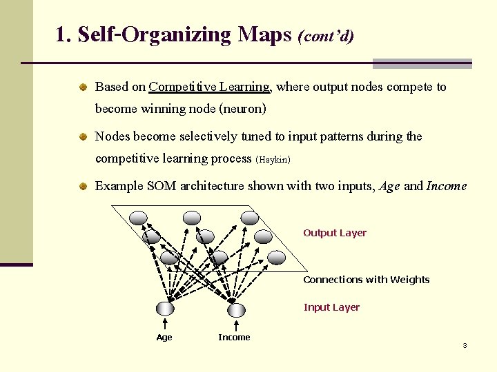 1. Self-Organizing Maps (cont’d) Based on Competitive Learning, where output nodes compete to become