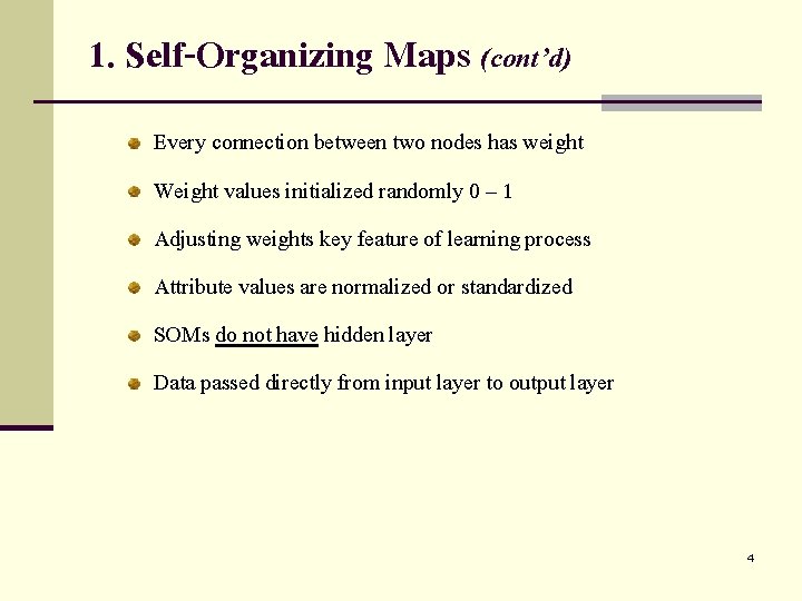 1. Self-Organizing Maps (cont’d) Every connection between two nodes has weight Weight values initialized