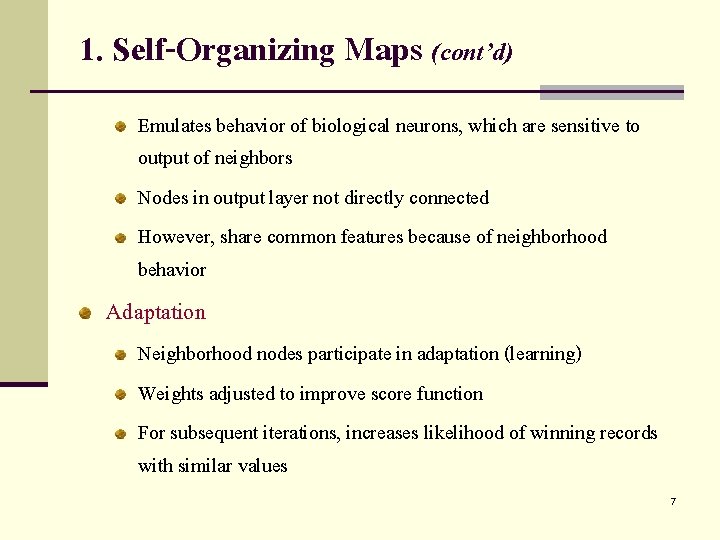 1. Self-Organizing Maps (cont’d) Emulates behavior of biological neurons, which are sensitive to output