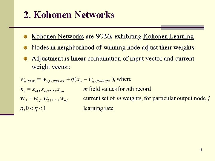 2. Kohonen Networks are SOMs exhibiting Kohonen Learning Nodes in neighborhood of winning node