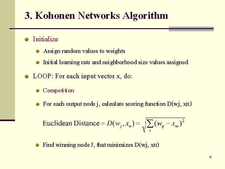 3. Kohonen Networks Algorithm Initialize Assign random values to weights Initial learning rate and