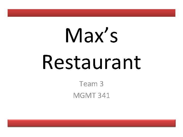 Max’s Restaurant Team 3 MGMT 341 