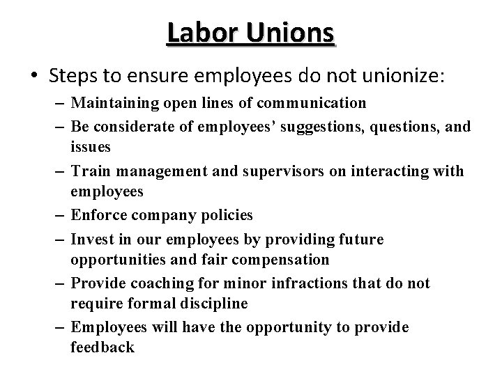 Labor Unions • Steps to ensure employees do not unionize: – Maintaining open lines