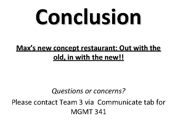 Conclusion Max’s new concept restaurant: Out with the old, in with the new!! Questions