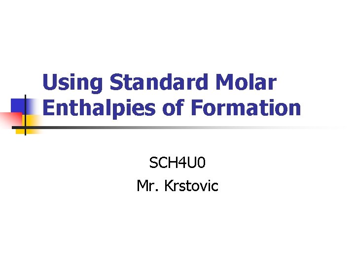 Using Standard Molar Enthalpies of Formation SCH 4 U 0 Mr. Krstovic 