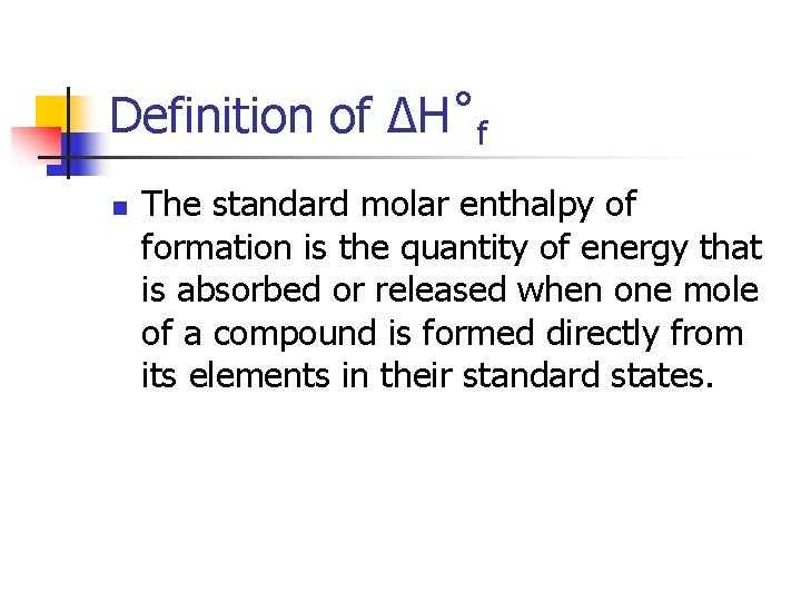 Definition of ∆H˚f n The standard molar enthalpy of formation is the quantity of