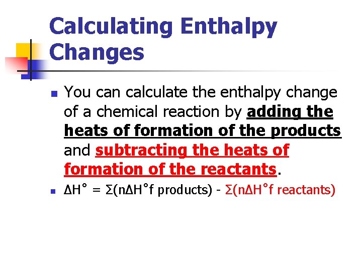 Calculating Enthalpy Changes n n You can calculate the enthalpy change of a chemical
