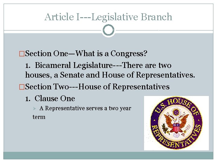 Article I---Legislative Branch �Section One—What is a Congress? 1. Bicameral Legislature---There are two houses,