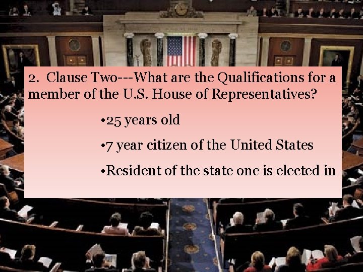 2. Clause Two---What are the Qualifications for a member of the U. S. House