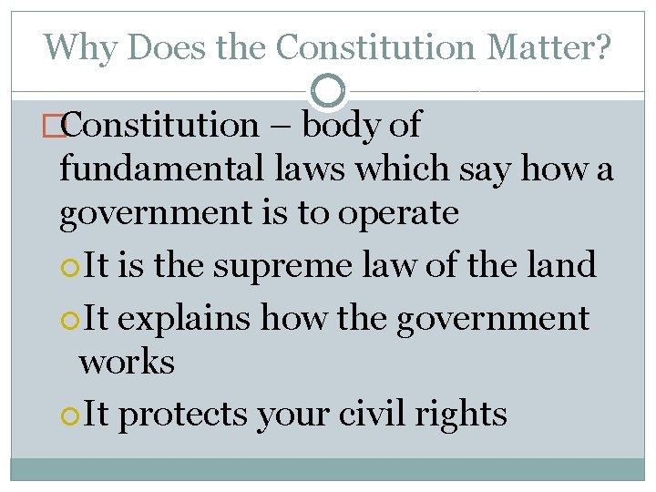 Why Does the Constitution Matter? �Constitution – body of fundamental laws which say how