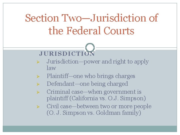 Section Two—Jurisdiction of the Federal Courts JURISDICTION Ø Jurisdiction—power and right to apply law