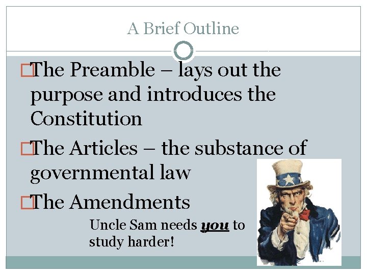 A Brief Outline �The Preamble – lays out the purpose and introduces the Constitution