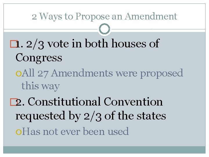2 Ways to Propose an Amendment � 1. 2/3 vote in both houses of