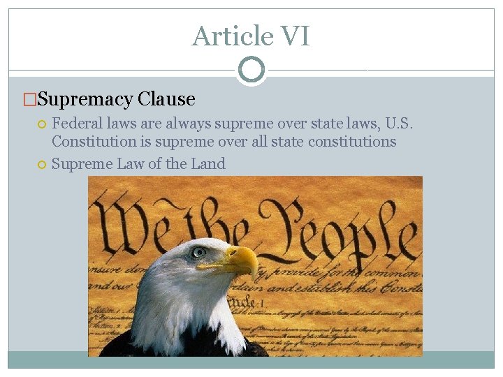 Article VI �Supremacy Clause Federal laws are always supreme over state laws, U. S.