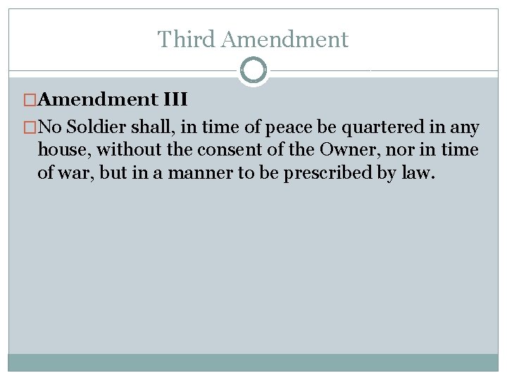 Third Amendment �Amendment III �No Soldier shall, in time of peace be quartered in