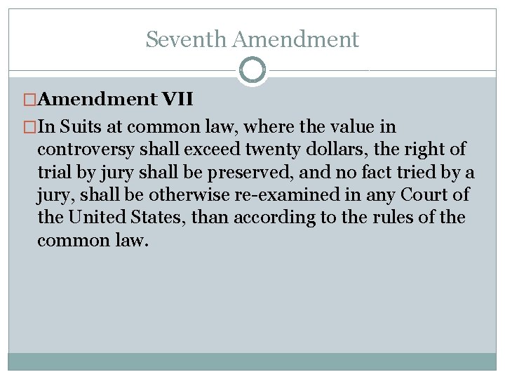 Seventh Amendment �Amendment VII �In Suits at common law, where the value in controversy