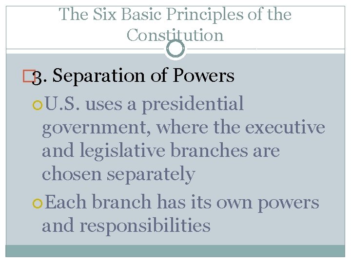 The Six Basic Principles of the Constitution � 3. Separation of Powers U. S.