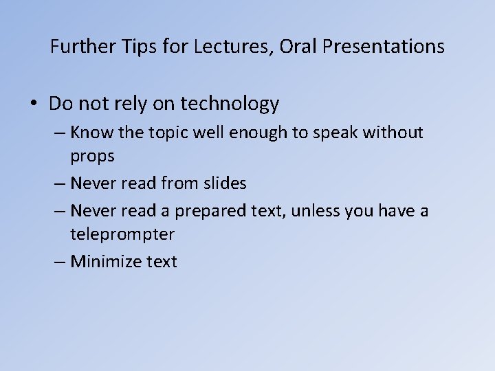 Further Tips for Lectures, Oral Presentations • Do not rely on technology – Know