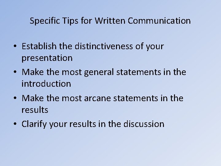 Specific Tips for Written Communication • Establish the distinctiveness of your presentation • Make