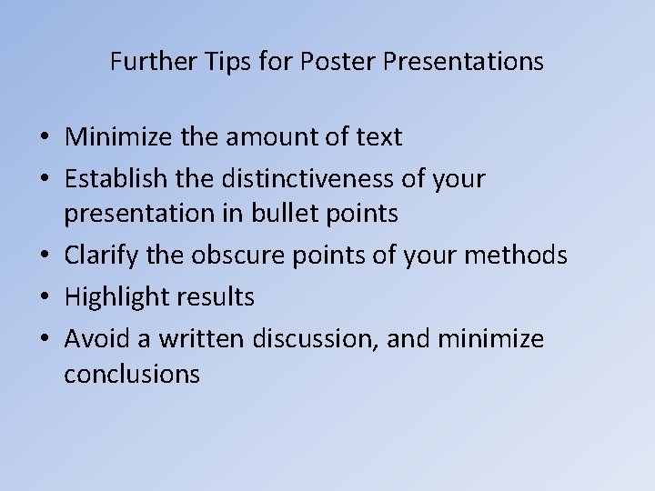 Further Tips for Poster Presentations • Minimize the amount of text • Establish the