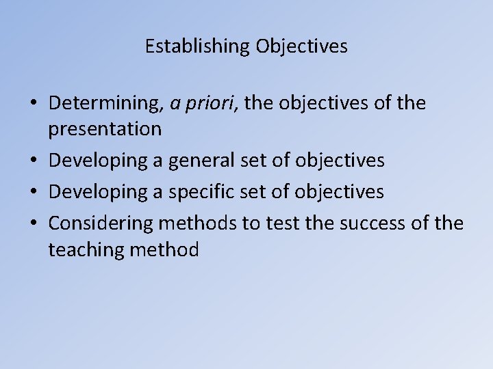 Establishing Objectives • Determining, a priori, the objectives of the presentation • Developing a