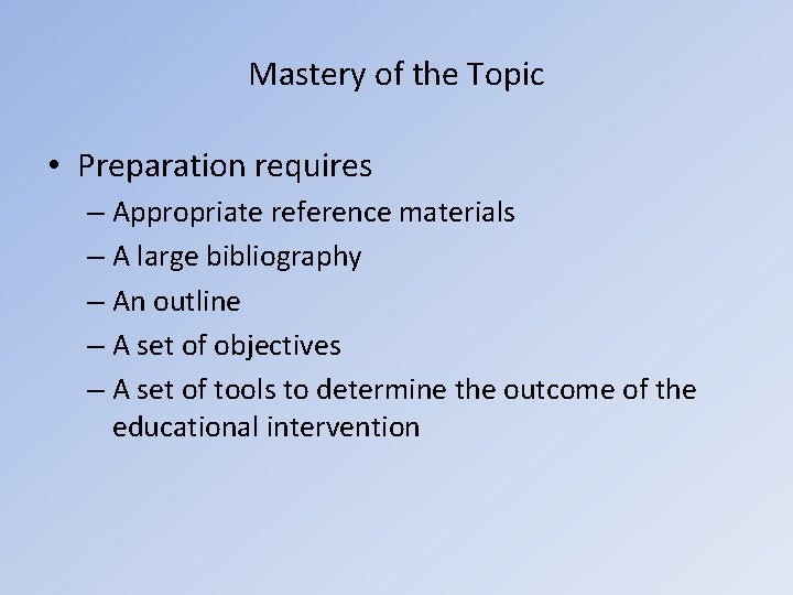 Mastery of the Topic • Preparation requires – Appropriate reference materials – A large