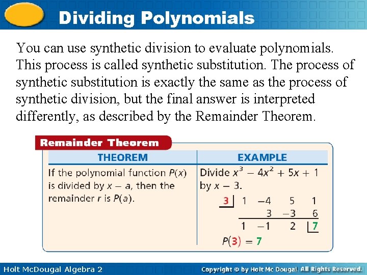 Dividing Polynomials You can use synthetic division to evaluate polynomials. This process is called