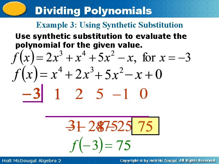 Dividing Polynomials Example 3: Using Synthetic Substitution Use synthetic substitution to evaluate the polynomial