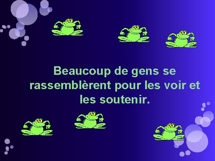 Beaucoup de gens se rassemblèrent pour les voir et les soutenir. 