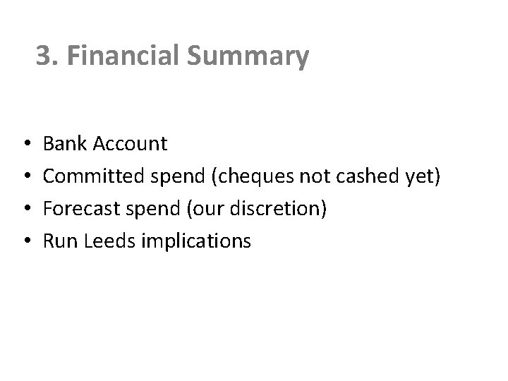 3. Financial Summary • • Bank Account Committed spend (cheques not cashed yet) Forecast