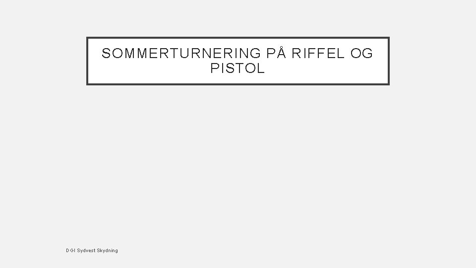 SOMMERTURNERING PÅ RIFFEL OG PISTOL DGI Sydvest Skydning 