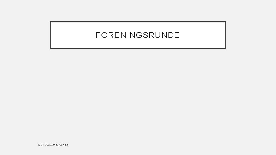 FORENINGSRUNDE DGI Sydvest Skydning 